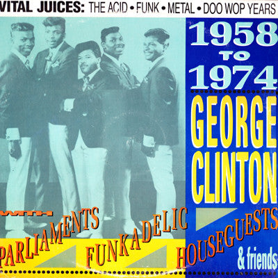 George Clinton - Vital Juices: The Acid • Funk • Metal • Doo Wop Ye...