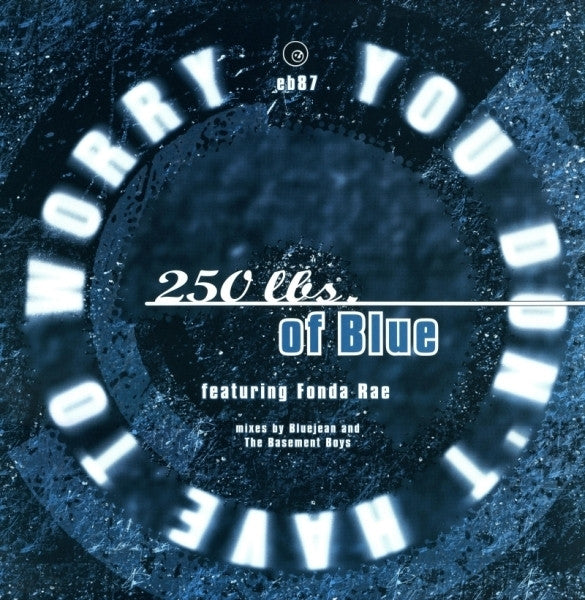 250 Lbs. Of Blue Featuring Fonda Rae - You Don't Have To Worry (12"")
