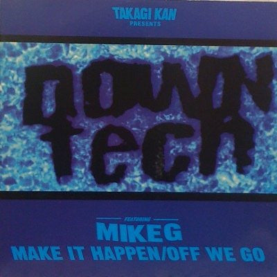 Takagi Kan Presents Downtech Featuring Mike G (2) - Make It Happen / Off We Go (12")