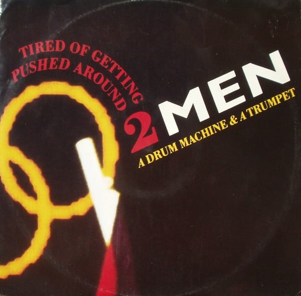 2 Men A Drum Machine And A Trumpet - Tired Of Getting Pushed Around...