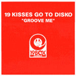19 Kisses Go To Disko - Groove Me (12"")