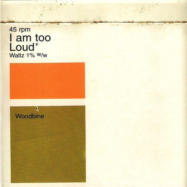 Woodbine - I Am Too Loud (7"")