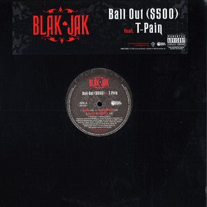 Blak Jak Feat. T-Pain - Ball Out ($500) (12", Promo)